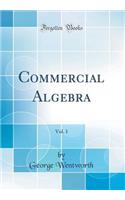 Commercial Algebra, Vol. 1 (Classic Reprint)