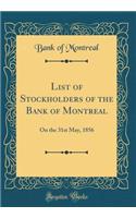 List of Stockholders of the Bank of Montreal: On the 31st May, 1856 (Classic Reprint)