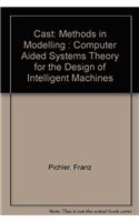 Cast Methods in Modelling: Computer Aided Systems Theory for the Design of Intelligent Machines