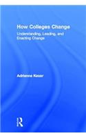 How Colleges Change: Understanding, Leading, and Enacting Change