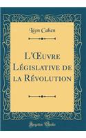 L'?uvre Législative de la Révolution (Classic Reprint)