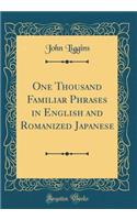 One Thousand Familiar Phrases in English and Romanized Japanese (Classic Reprint)