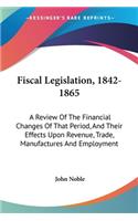 Fiscal Legislation, 1842-1865