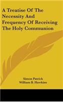 A Treatise Of The Necessity And Frequency Of Receiving The Holy Communion