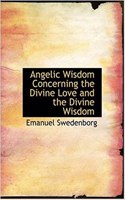 Angelic Wisdom Concerning the Divine Love and the Divine Wisdom