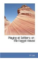 Playing at Settlers; Or, the Faggot-House