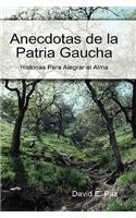Anecdotas De La Patria Gaucha
