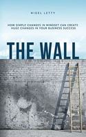 The Wall: How simple changes in mindset can create huge changes in your business success