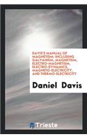 A Manual of Magnetism, Including Galvanism: Magnetism, Electro-Magnetism, Electro-Dynamics ...