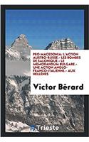 PRO MACEDONIA: L'ACTION AUSTRO-RUSSE.- L