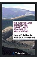 The Electrolytic Dissociation Theory: With Some of Its Applications