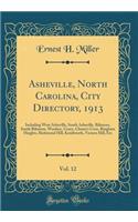 Asheville, North Carolina, City Directory, 1913, Vol. 12: Including West Asheville, South Asheville, Biltmore, South Biltmore, Woolsey, Grace, Chunn's Cove, Bingham Heights, Richmond Hill, Kenilworth, Vernon Hill, Etc (Classic Reprint)