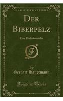 Der Biberpelz: Eine Diebskomödie (Classic Reprint)