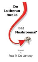 Do Lutheran Hunks Eat Mushrooms?