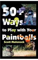 50+ Ways to Play with Your Paintballs