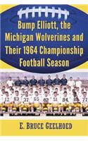 Bump Elliott, the Michigan Wolverines and Their 1964 Championship Football Season