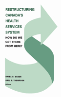 Restructuring Canada's Health Systems