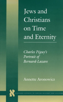 Jews and Christians on Time and Eternity: Charles Péguy's Portrait of Bernard-Lazare(Stanford Studies in Jewish History and Culture)