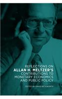 Reflections on Allan H. Meltzer's Contributions to Monetary Economics and Public Policy