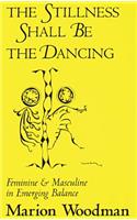 The Stillness Shall Be the Dancing: Feminine and Masculine in Emerging Balance(Carolyn and Ernest Fay Series in Analytical Psychology)