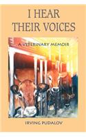 I Hear Their Voices: A Veterinary Memoir