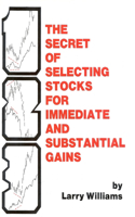 Secrets of Selecting Stocks for Immediate and Substantial Gains