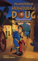 Adventures of Archaeological Doug - Where Are We Going?