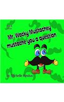 Mr. Wacky Mustachey Mustache You a Question