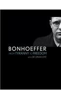 Bonhoeffer: From Tyranny to Freedom