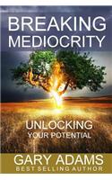 Breaking Mediocrity: Unlocking Your Potential