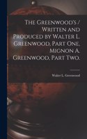 Greenwood's / Written and Produced by Walter L. Greenwood, Part One, Mignon A. Greenwood, Part Two.