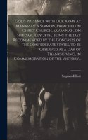 God's Presence With Our Army at Manassas! A Sermon, Preached in Christ Church, Savannah, on Sunday, July 28th, Being the Day Recommended by the Congress of the Confederate States, to Be Observed as a Day of Thanksgiving, in Commemoration of the Vic
