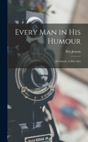 Every Man in His Humour