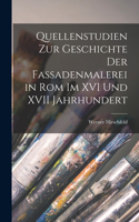 Quellenstudien Zur Geschichte Der Fassadenmalerei in Rom Im XVI Und XVII Jahrhundert
