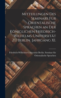 Mitteilungen des Seminars für Orientalische Sprachen an der Königlichen Friedrich-Wilhelms-Universität zu Berlin. Jahrgang XI.