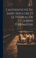 L'authenticité Du Saint-Sépulcre Et Le Tombeau De Joseph D'arimathie