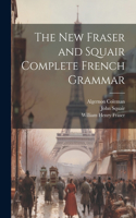 New Fraser and Squair Complete French Grammar