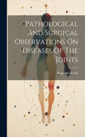 Pathological And Surgical Observations On Diseases Of The Joints