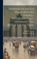 Erinnerungen aus dem Leben des General-Feldmarschalls Hermann von Boyen. Erster Theil.