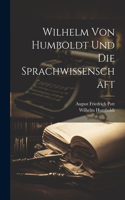 Wilhelm Von Humboldt Und Die Sprachwissenschaft