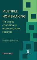 Multiple Homemaking: The Ethnic Condition in Indian Diaspora Societies