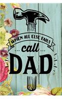 When All Else Fails Call Dad: Dad Appreciation Journal & Notebook Love Dad Father's Day Card Gift Alternative Memories and Keepsake Blue Wood Floral
