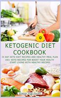 Ketogenic Diet Cookbook: 35 Day Keto Diet Recipes And Meal Plan, 100+ Keto recipes For Boost Your Health, Start Living With Healthy Recipes