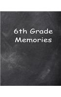Sixth Grade 6th Grade Six Memories Chalkboard Design School Composition Book: Back To School Progress Journals Notebooks Diaries (Notebook, Diary, Blank Book)