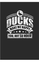 Ducks Make Me Happy You Not So Much
