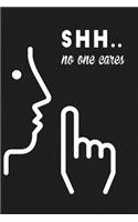 SHH... No One Cares