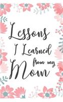 Lessons I Learned From My Mom: Missing You Mom Grief Line Journal Gift For Grieving Daughter And Son That Miss Their Mother