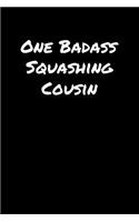 One Badass Squashing Cousin: A soft cover blank lined journal to jot down ideas, memories, goals, and anything else that comes to mind.