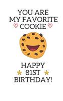 You are my favorite cookie Happy 81st Birthday