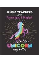 Music Teachers Are Fantastical & Magical Like A Unicorn Only Better